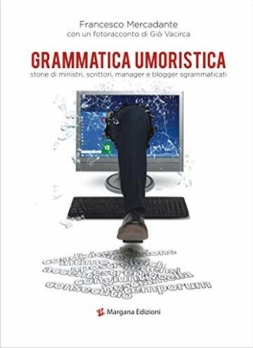 Grammatica umoristica : storie di ministri, scrittori, manager e blogger sgrammaticati